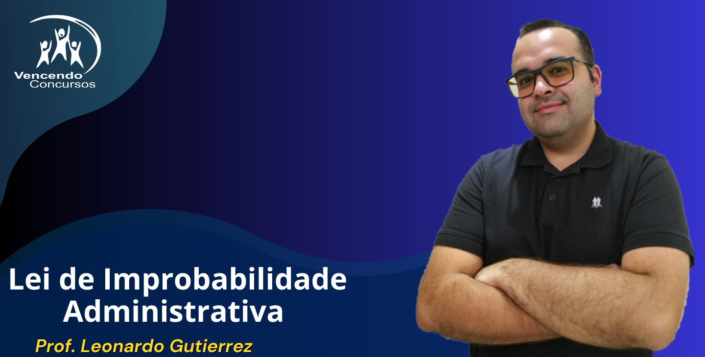 Direito Administrativo - Lei de Improbidade Administrativa